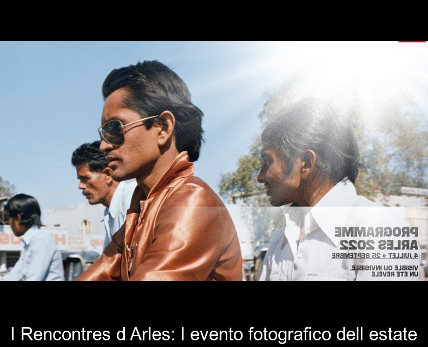 I Rencontres D'arles: L'evento Fotografico Dell'estate