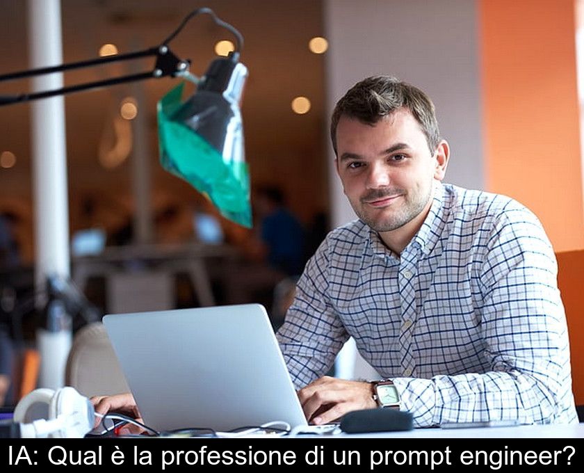 Ia: Qual è La Professione Di Un Prompt Engineer?