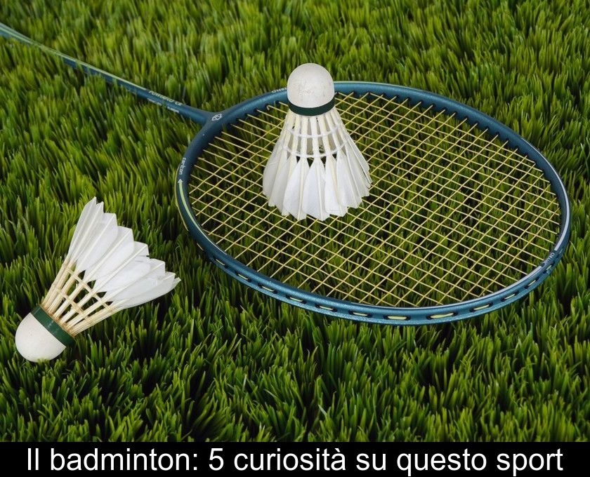 Il Badminton: 5 Curiosità Su Questo Sport
