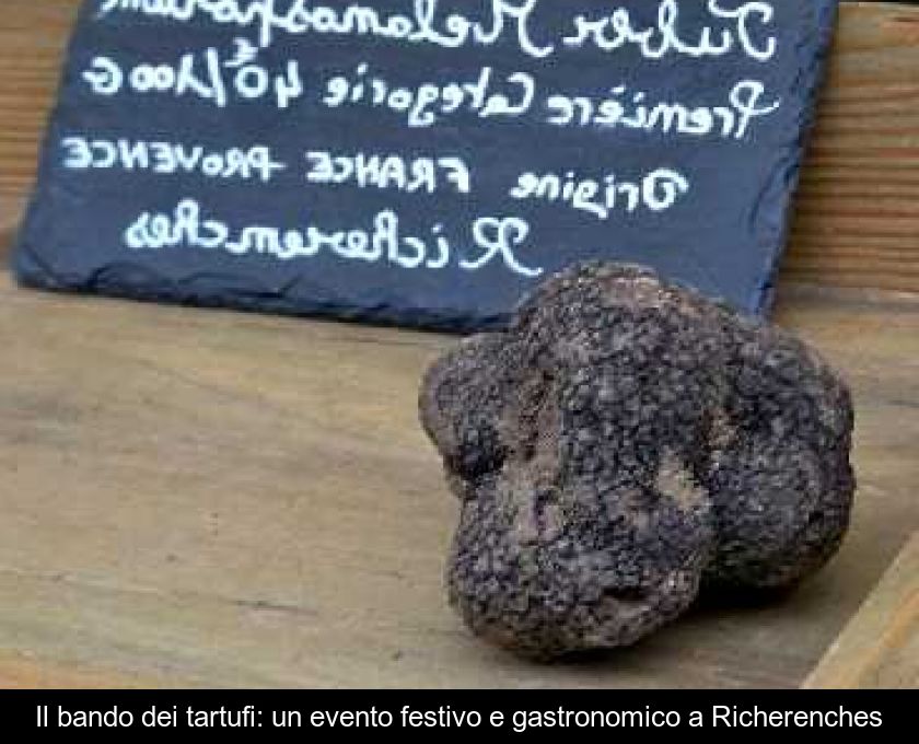 Il Bando Dei Tartufi: Un Evento Festivo E Gastronomico A Richerenches