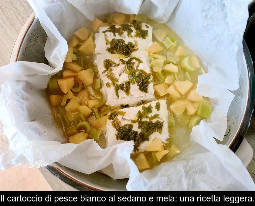 Il Cartoccio Di Pesce Bianco Al Sedano E Mela: Una Ricetta Leggera.