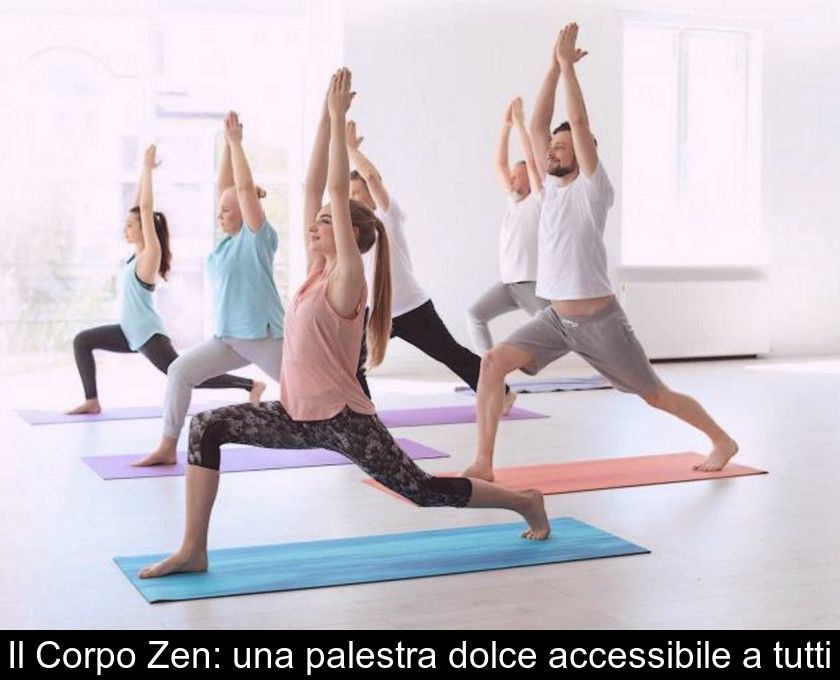 Il Corpo Zen: Una Palestra Dolce Accessibile A Tutti