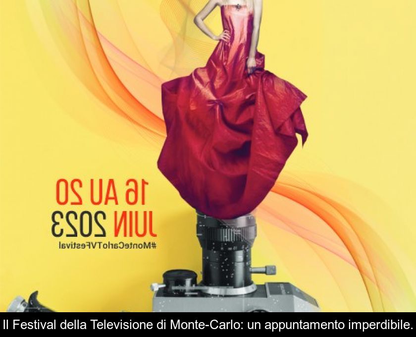 Il Festival Della Televisione Di Monte-carlo: Un Appuntamento Imperdibile.