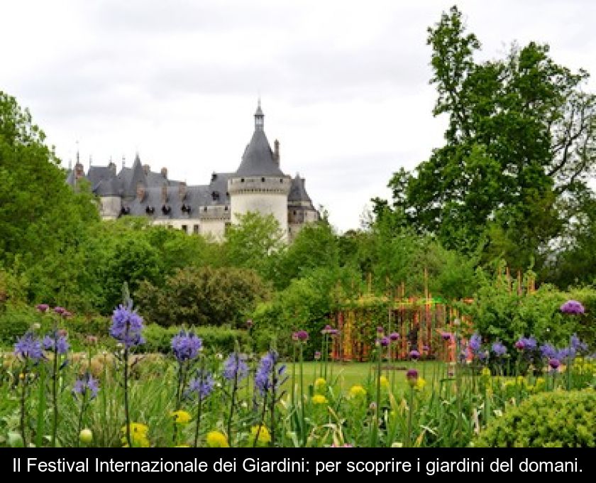 Il Festival Internazionale Dei Giardini: Per Scoprire I Giardini Del Domani.