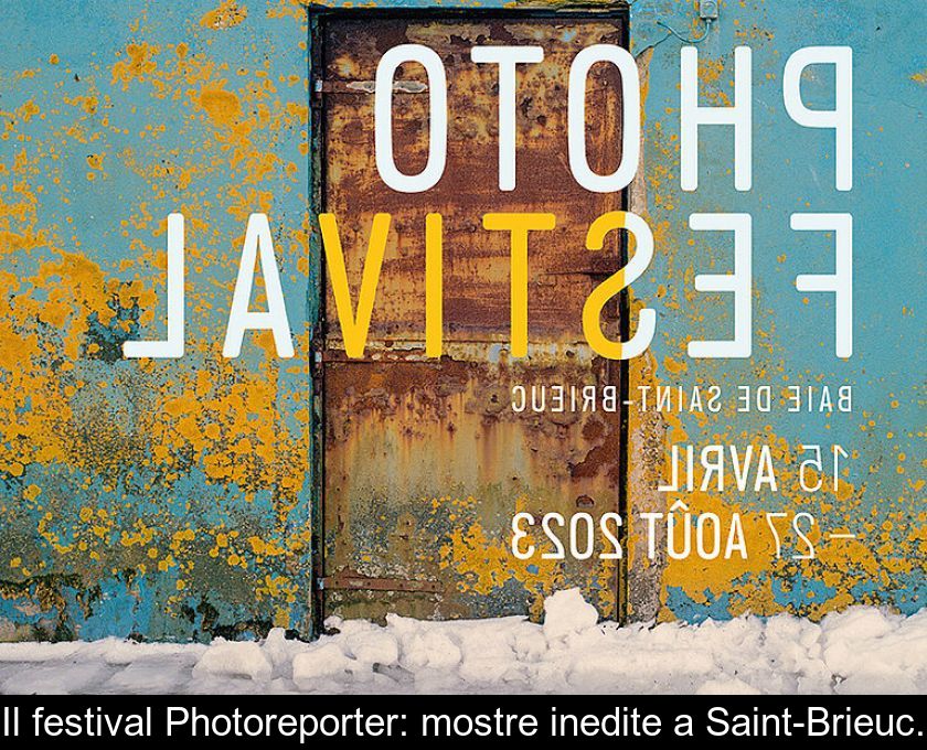 Il Festival Photoreporter: Mostre Inedite A Saint-brieuc.