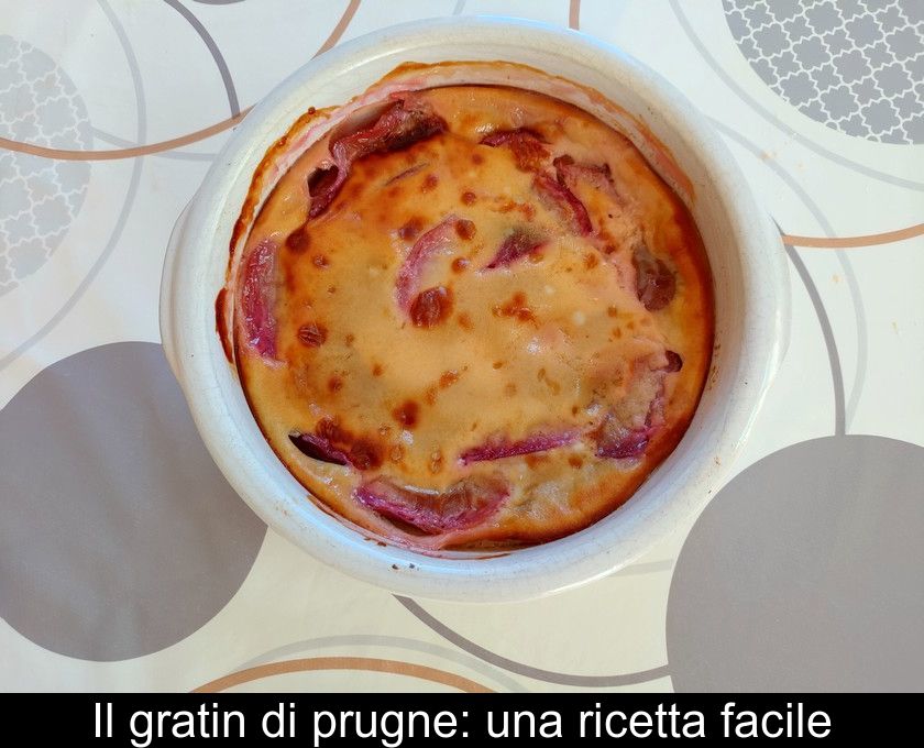 Il Gratin Di Prugne: Una Ricetta Facile