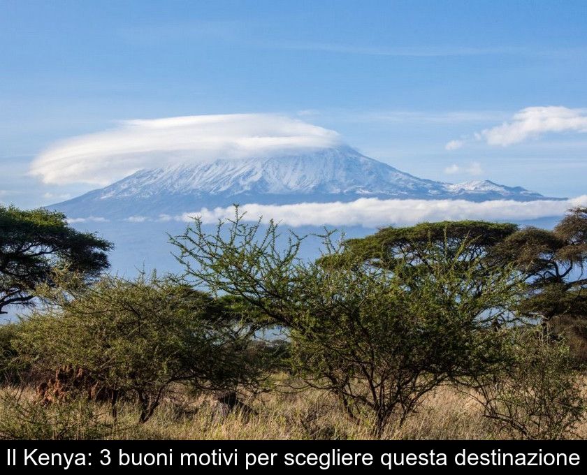 Il Kenya: 3 Buoni Motivi Per Scegliere Questa Destinazione