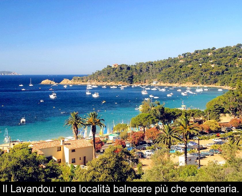 Il Lavandou: Una Località Balneare Più Che Centenaria.