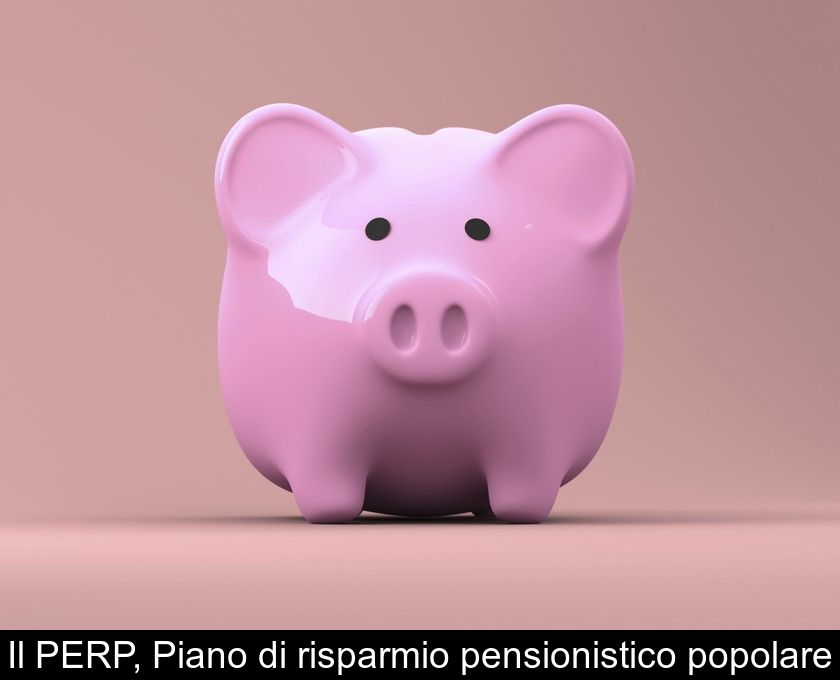 Il Perp, Piano Di Risparmio Pensionistico Popolare