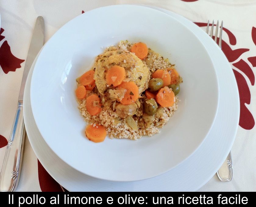 Il Pollo Al Limone E Olive: Una Ricetta Facile