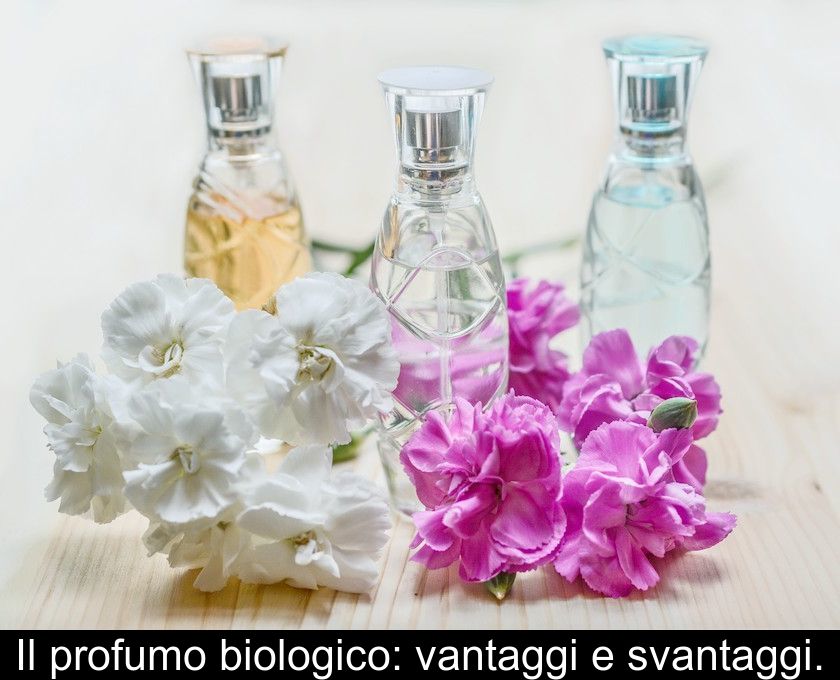 Il Profumo Biologico: Vantaggi E Svantaggi.