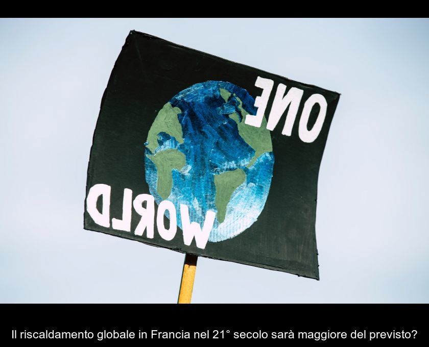 Il Riscaldamento Globale In Francia Nel 21° Secolo Sarà Maggiore Del Previsto?