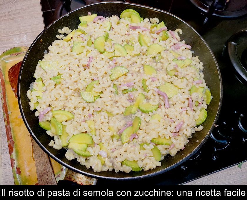 Il Risotto Di Pasta Di Semola Con Zucchine: Una Ricetta Facile