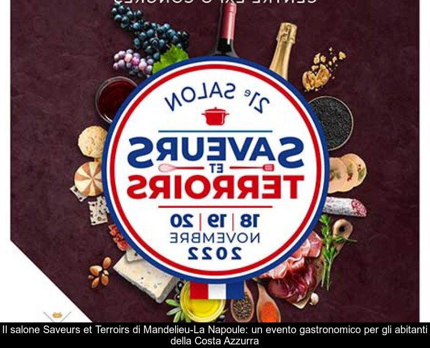 Il Salone Saveurs Et Terroirs Di Mandelieu-la Napoule: Un Evento Gastronomico Per Gli Abitanti Della Costa Azzurra