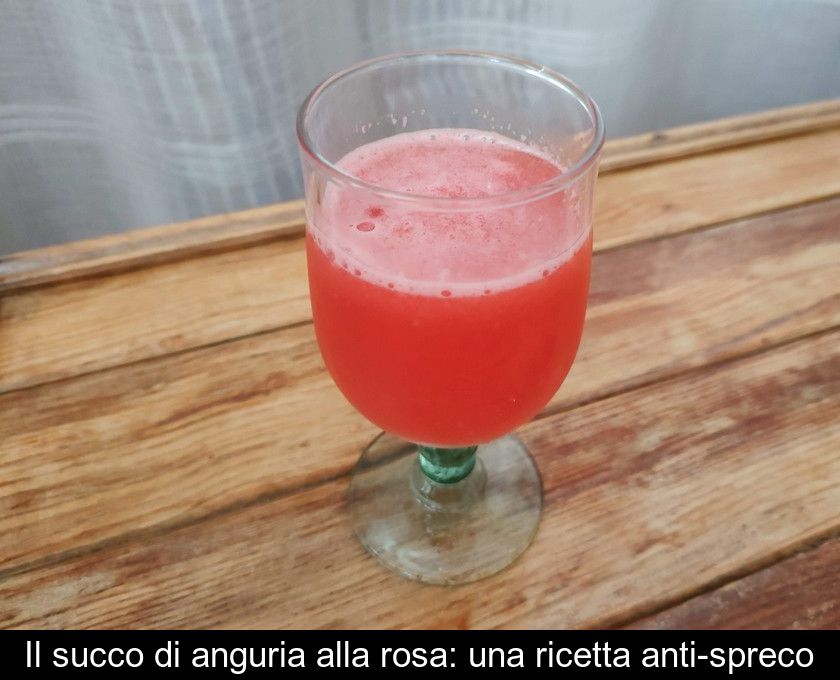 Il Succo Di Anguria Alla Rosa: Una Ricetta Anti-spreco