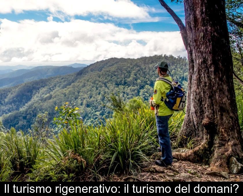 Il Turismo Rigenerativo: Il Turismo Del Domani?