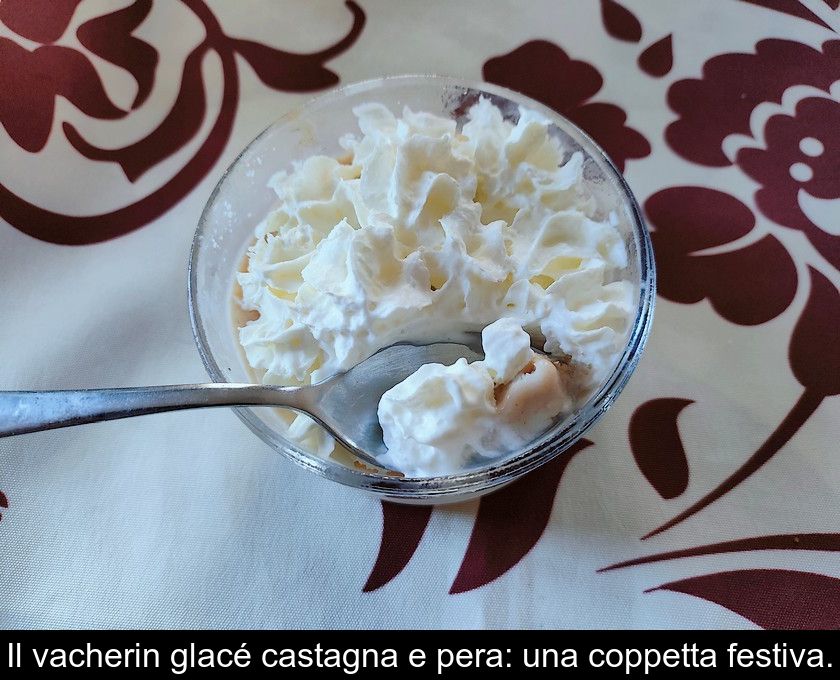 Il Vacherin Glacé Castagna E Pera: Una Coppetta Festiva.