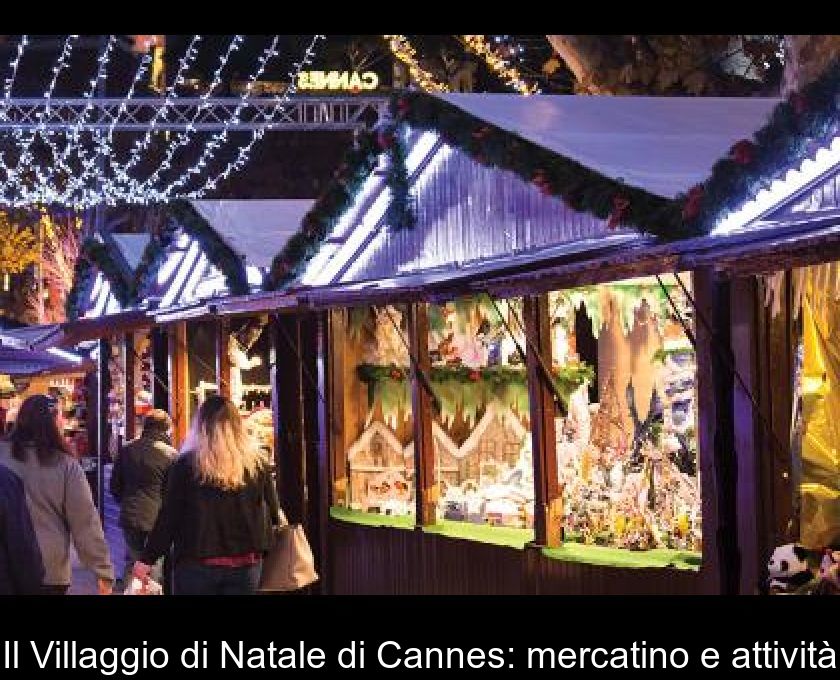Il Villaggio Di Natale Di Cannes: Mercatino E Attività