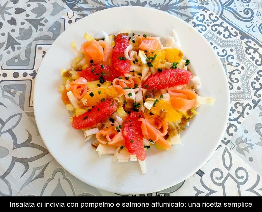 Insalata Di Indivia Con Pompelmo E Salmone Affumicato: Una Ricetta Semplice