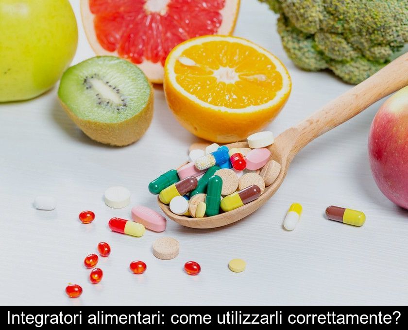 Integratori Alimentari: Come Utilizzarli Correttamente?