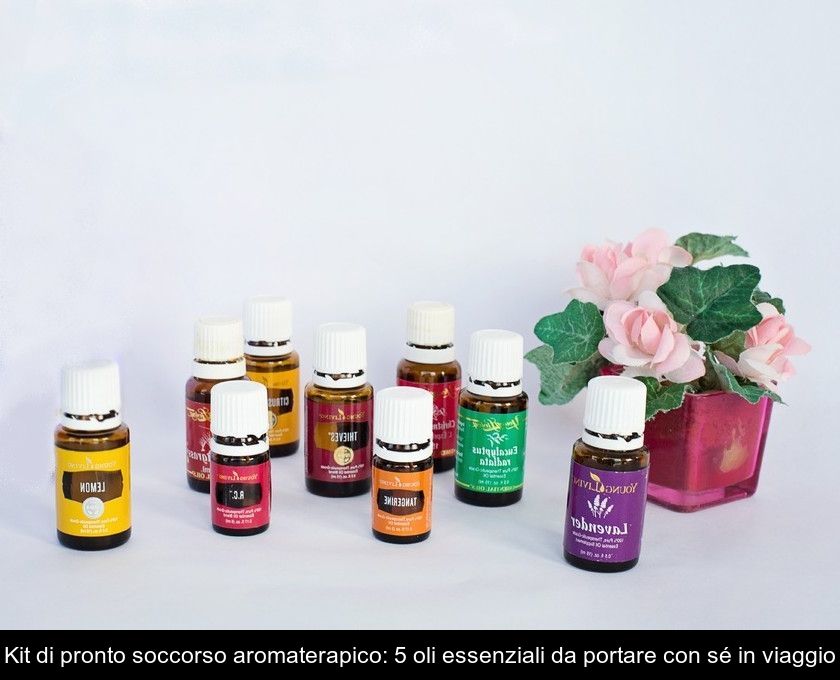 Kit Di Pronto Soccorso Aromaterapico: 5 Oli Essenziali Da Portare Con Sé In Viaggio
