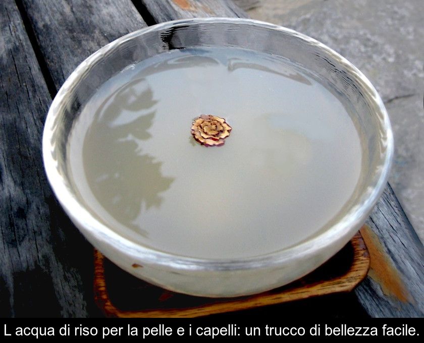 L'acqua Di Riso Per La Pelle E I Capelli: Un Trucco Di Bellezza Facile.