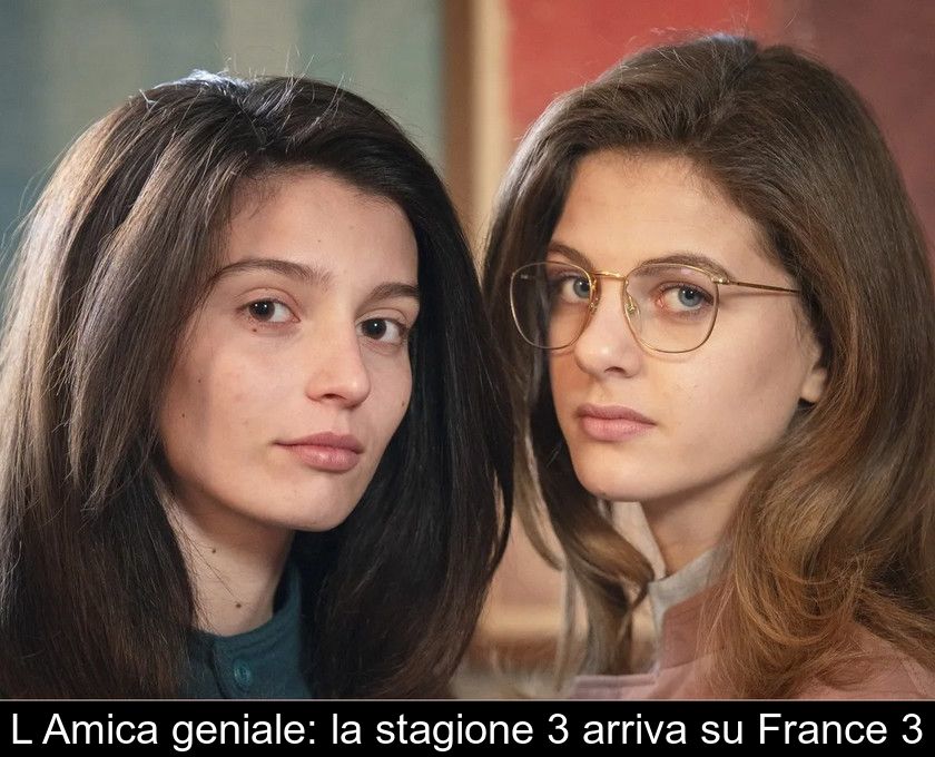 L'amica Geniale: La Stagione 3 Arriva Su France 3