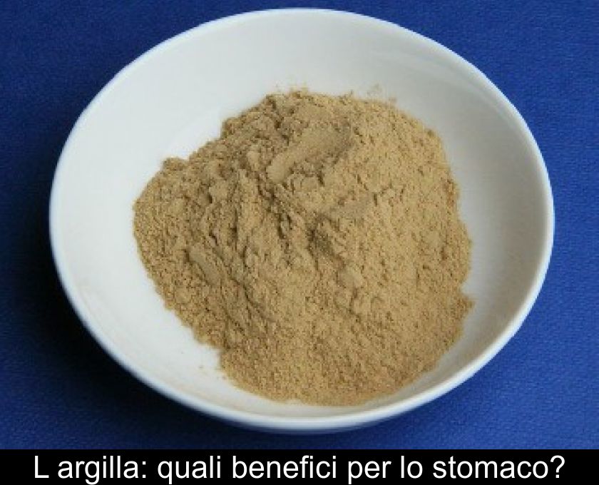 L'argilla: Quali Benefici Per Lo Stomaco?