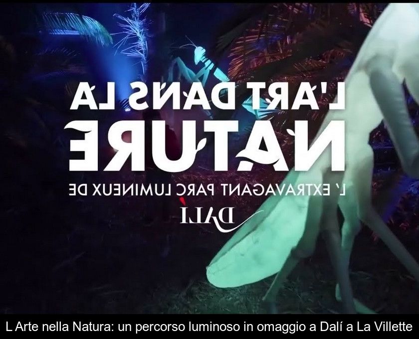 L'arte Nella Natura: Un Percorso Luminoso In Omaggio A Dalí A La Villette