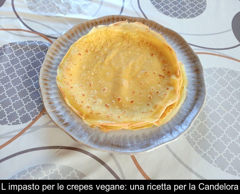 L'impasto Per Le Crepes Vegane: Una Ricetta Per La Candelora