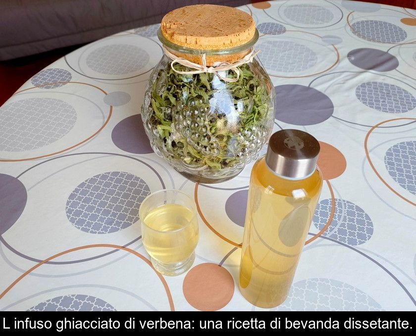 L'infuso Ghiacciato Di Verbena: Una Ricetta Di Bevanda Dissetante.