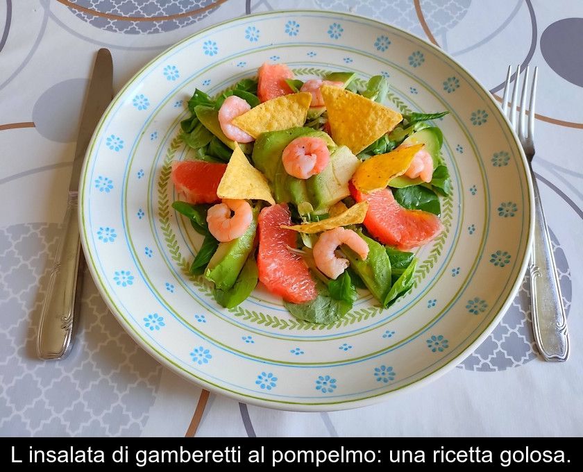 L'insalata Di Gamberetti Al Pompelmo: Una Ricetta Golosa.