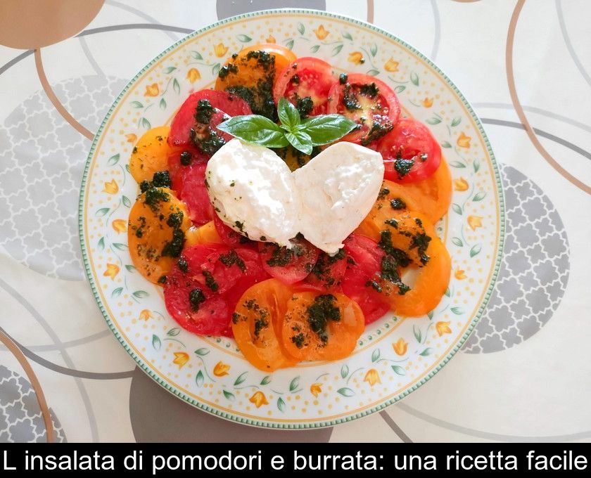L'insalata Di Pomodori E Burrata: Una Ricetta Facile