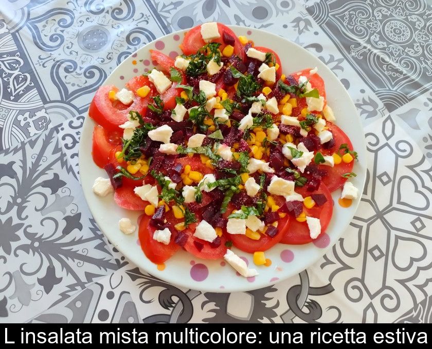 L'insalata Mista Multicolore: Una Ricetta Estiva