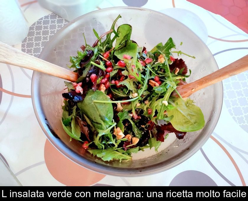 L'insalata Verde Con Melagrana: Una Ricetta Molto Facile