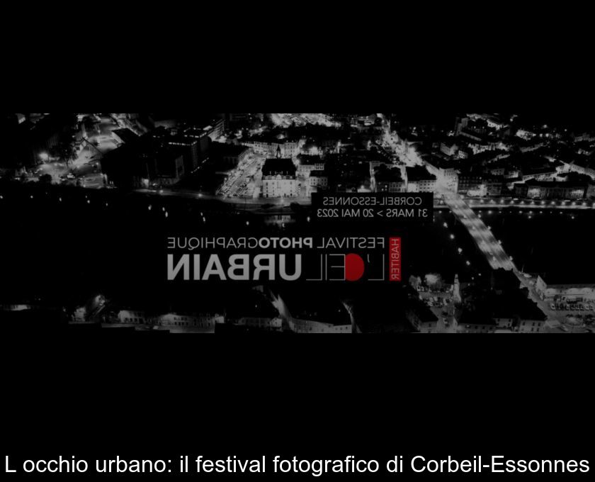 L'occhio Urbano: Il Festival Fotografico Di Corbeil-essonnes
