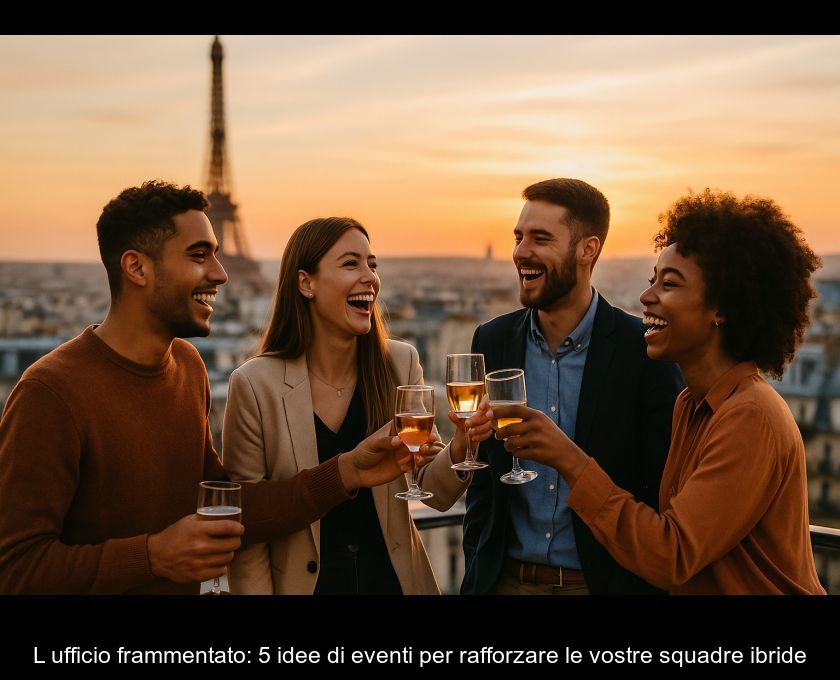 L'ufficio Frammentato: 5 Idee Di Eventi Per Rafforzare Le Vostre Squadre Ibride