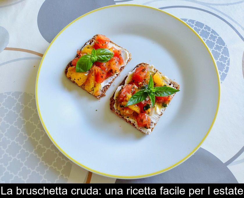 La Bruschetta Cruda: Una Ricetta Facile Per L'estate