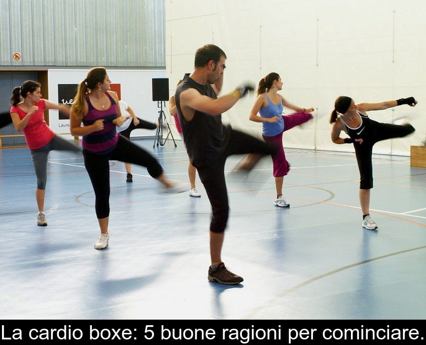 La Cardio Boxe: 5 Buone Ragioni Per Cominciare.