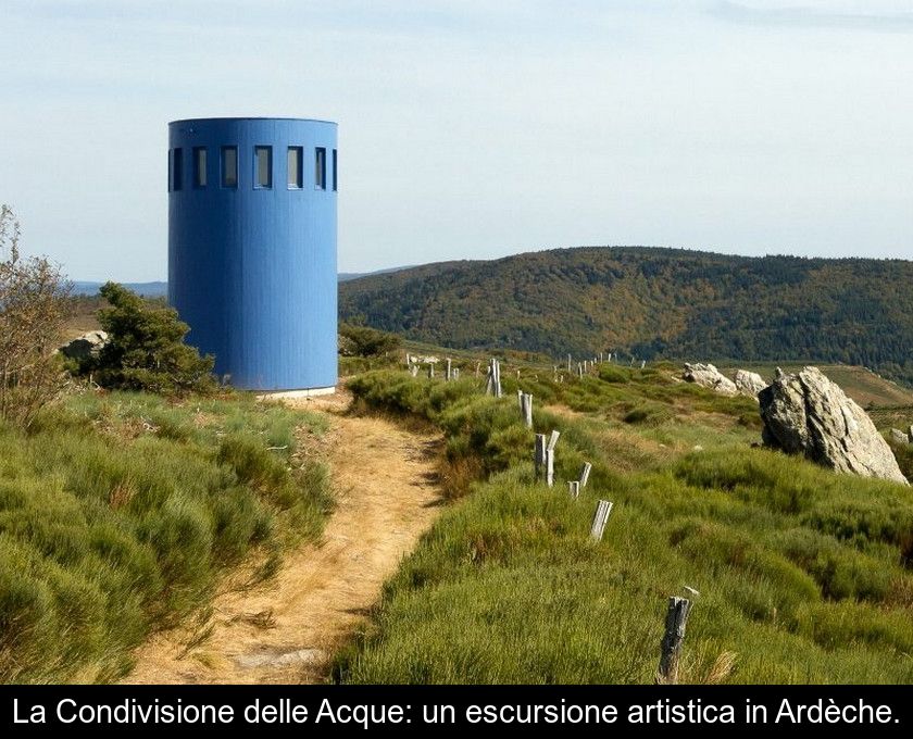 La Condivisione Delle Acque: Un'escursione Artistica In Ardèche.