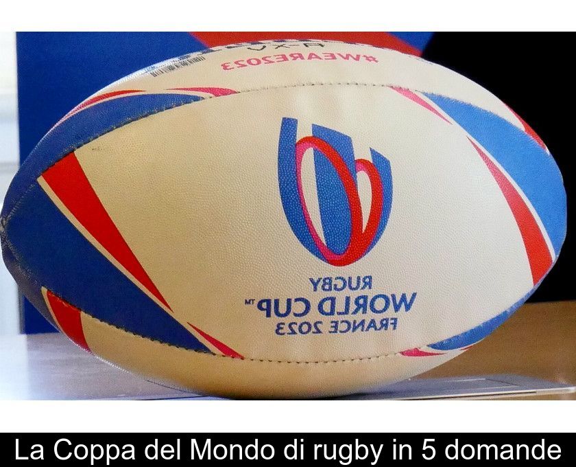 La Coppa Del Mondo Di Rugby In 5 Domande