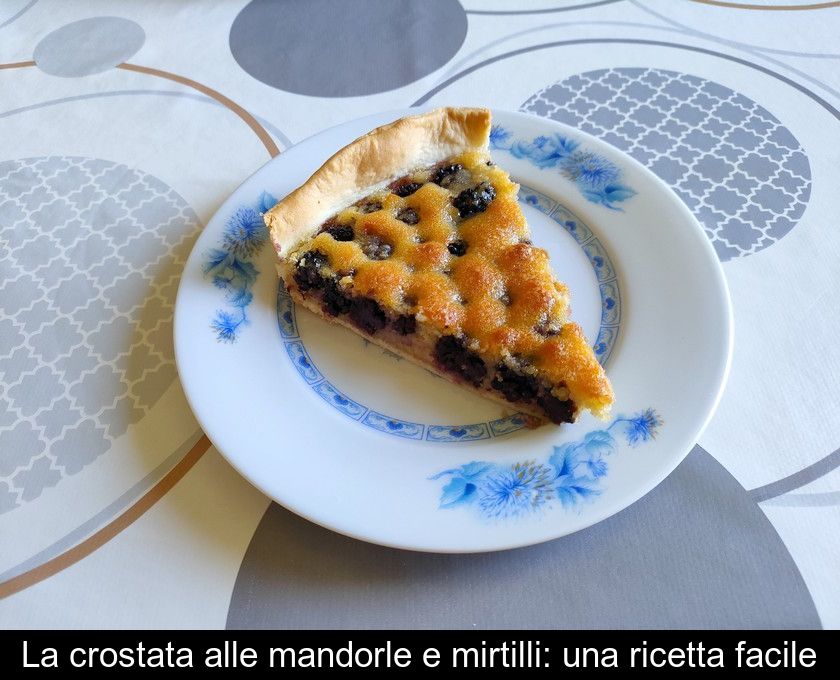 La Crostata Alle Mandorle E Mirtilli: Una Ricetta Facile