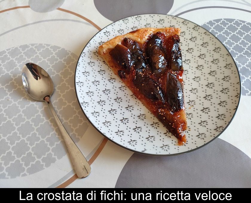 La Crostata Di Fichi: Una Ricetta Veloce