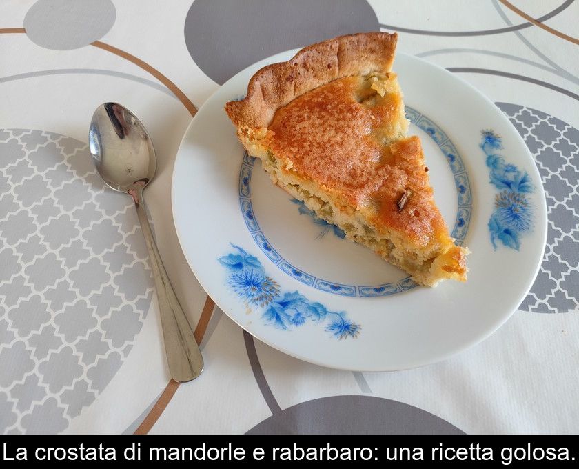 La Crostata Di Mandorle E Rabarbaro: Una Ricetta Golosa.
