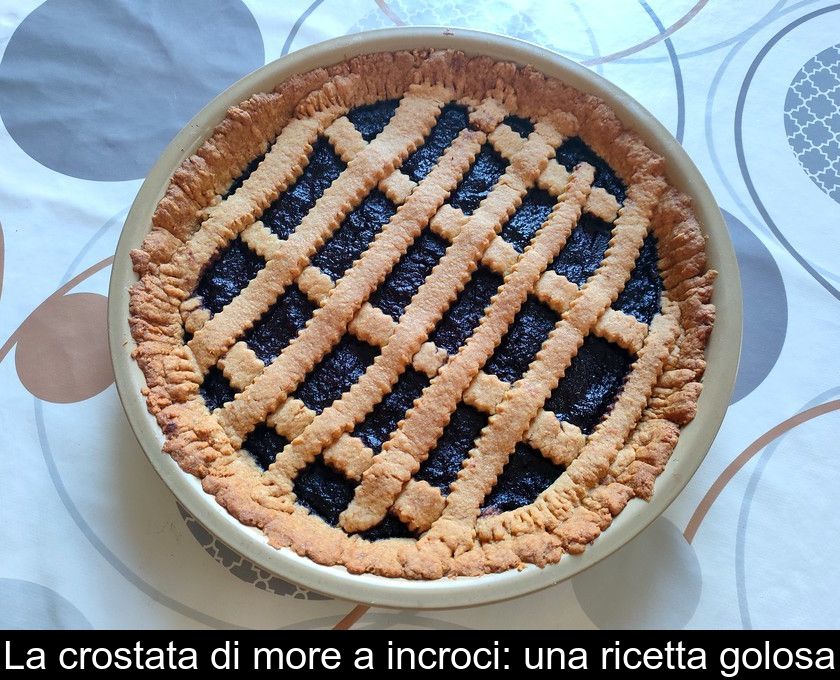 La Crostata Di More A Incroci: Una Ricetta Golosa