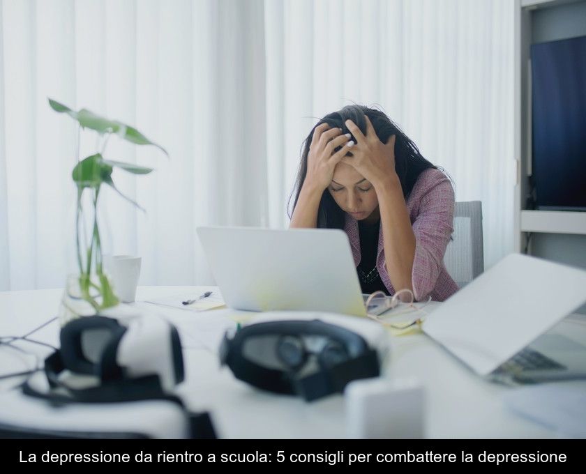 La Depressione Da Rientro A Scuola: 5 Consigli Per Combattere La Depressione