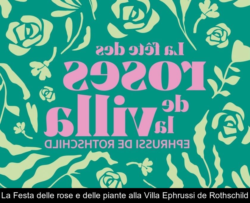 La Festa Delle Rose E Delle Piante Alla Villa Ephrussi De Rothschild