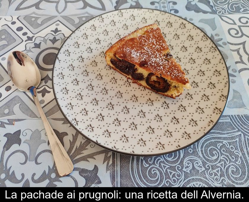 La Pachade Ai Prugnoli: Una Ricetta Dell'alvernia.