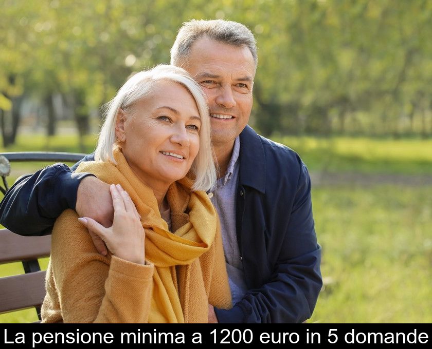 La Pensione Minima A 1200 Euro In 5 Domande