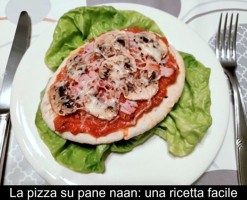 La Pizza Su Pane Naan: Una Ricetta Facile